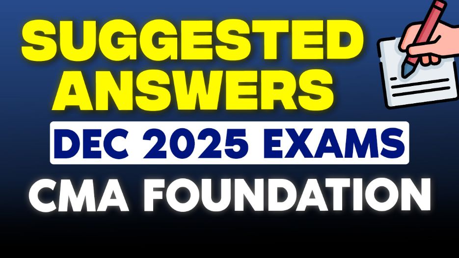 CMA Foundation Dec 2025 Suggested Answers & Paper Solutions – Complete Guide
